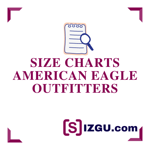 Eagle Outfitters Size Charts » SIZGU.com