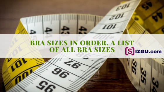 Bra Sizes in Order, a List of All Bra Sizes