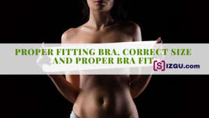 Proper Fitting Bra, Correct Size and Proper Bra Fit