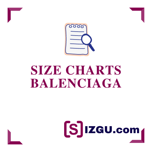 Miedo a morir Empuje Gastos de envío Balenciaga Size Charts » SIZGU.com